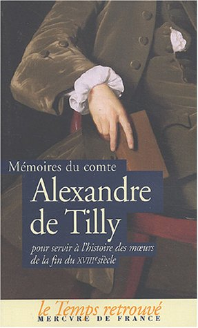 Mémoires du comte Alexandre de Tilly pour servir à l'histoire des moeurs de la fin du XVIIIe siècle