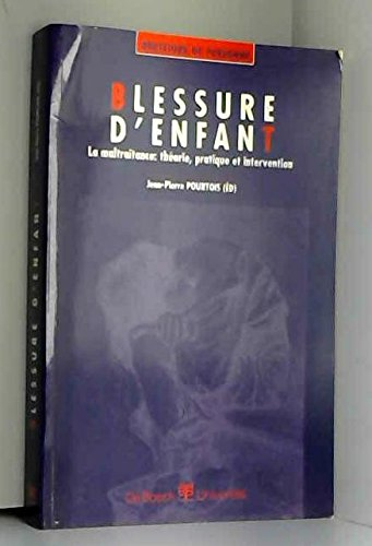 blessure d'enfant. la maltraitance : théorie, pratique et intervention