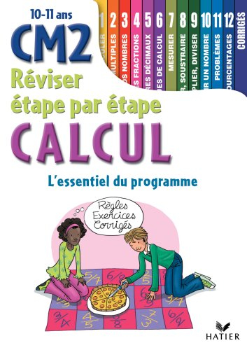 Calcul CM2 10-12 ans : l'essentiel du programme : règles, exercices, corrigés