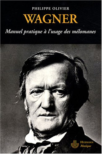 Wagner : manuel pratique à l'usage des mélomanes