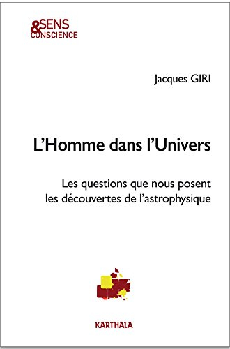 L'homme dans l'Univers : les questions que nous posent les découvertes de l'astrophysique