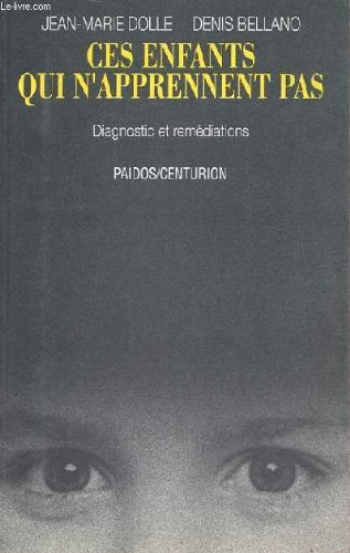 Ces enfants qui n'apprennent pas : diagnostics et remédiations cognitifs