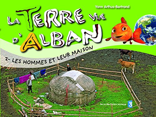 La Terre vue d'Alban. Vol. 2. Les hommes et leurs maisons