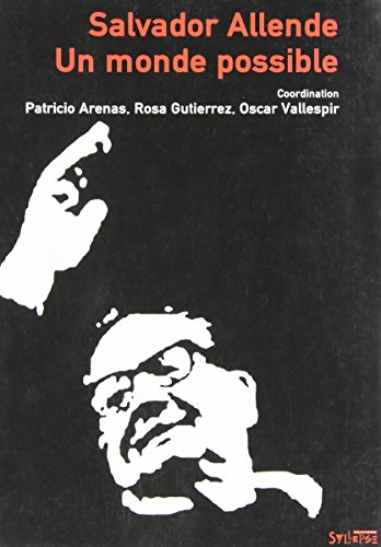 Salvador Allende : un monde possible : une pensée politique pour notre temps
