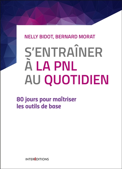 S'entrainer à la PNL au quotidien - 80 jours pour maîtriser les outils de base: 80 jours pour maîtri