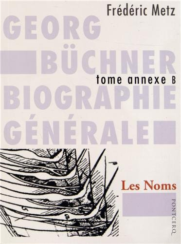 Georg Büchner : biographie générale. Vol. Annexe B. Les noms : autres récits arrachés, à l'Hauschild