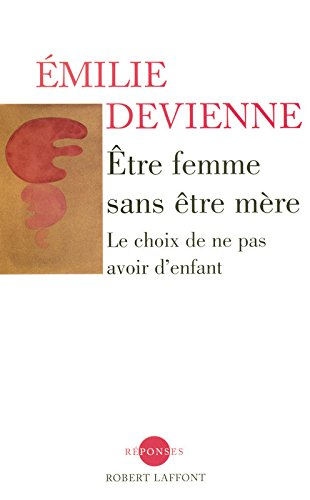 Etre femme sans être mère : le choix de ne pas avoir d'enfant