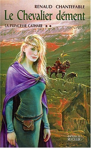 La princesse cathare. Vol. 2. Le chevalier dément