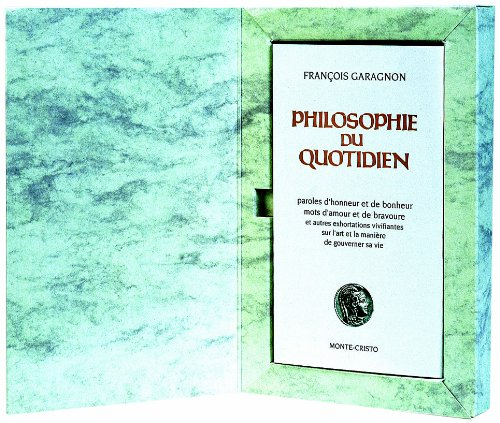 Philosophie du quotidien : paroles d'honneur et de bonheur, mots d'amour et de bravoure et autres ex