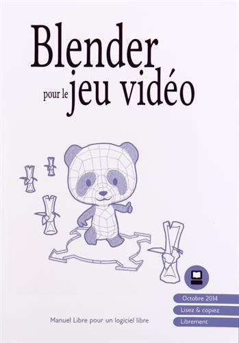 Blender pour le jeu vidéo : manuel libre pour un logiciel libre