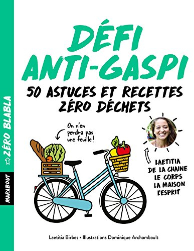 Défi anti-gaspi : 50 astuces et recettes : zéro déchet