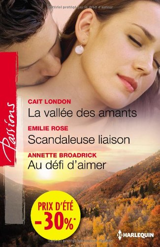 La vallée des amants. Scandaleuse liaison. Au défi d'aimer
