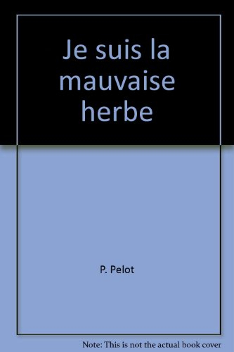 je suis la mauvaise herbe