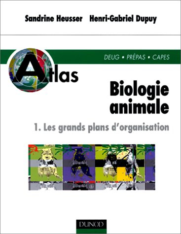 Atlas de biologie animale. Vol. 1. Les grands plans d'organisation : DEUG, Prépas, CAPES