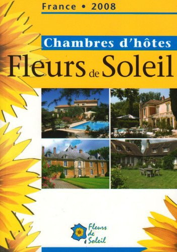 Le guide des chambres d'hôtes Fleurs de soleil : France 2008