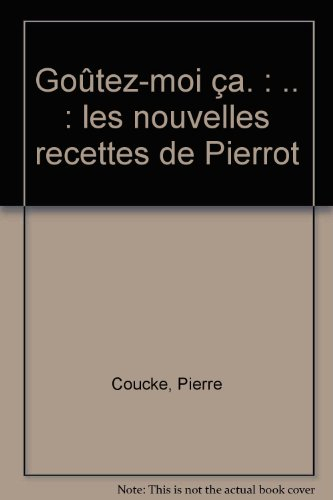 Goûtez-moi ça... : les nouvelles recettes de Pierrot. L'art d'accompagner les restes