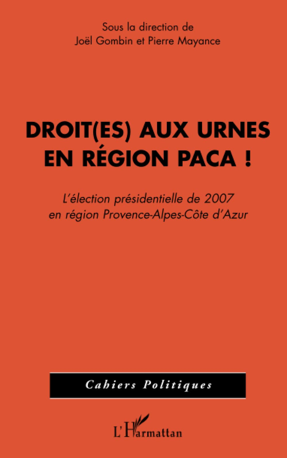 Droit(es) aux urnes en région PACA ! : l'élection présidentielle de 2007 en région Provence-Alpes-Cô