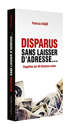 Disparus sans laisser d'adresse... : 40 histoires vraies