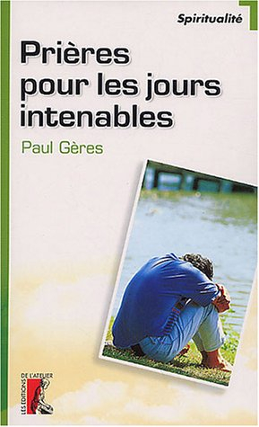 Prières pour les jours intenables. Textes choisis
