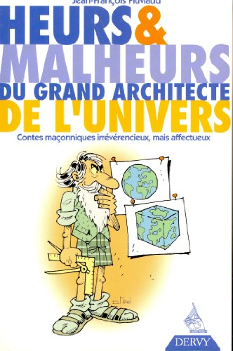Heurs et malheurs du grand architecte de l'univers : contes maçonniques irrévérencieux, mais affectu