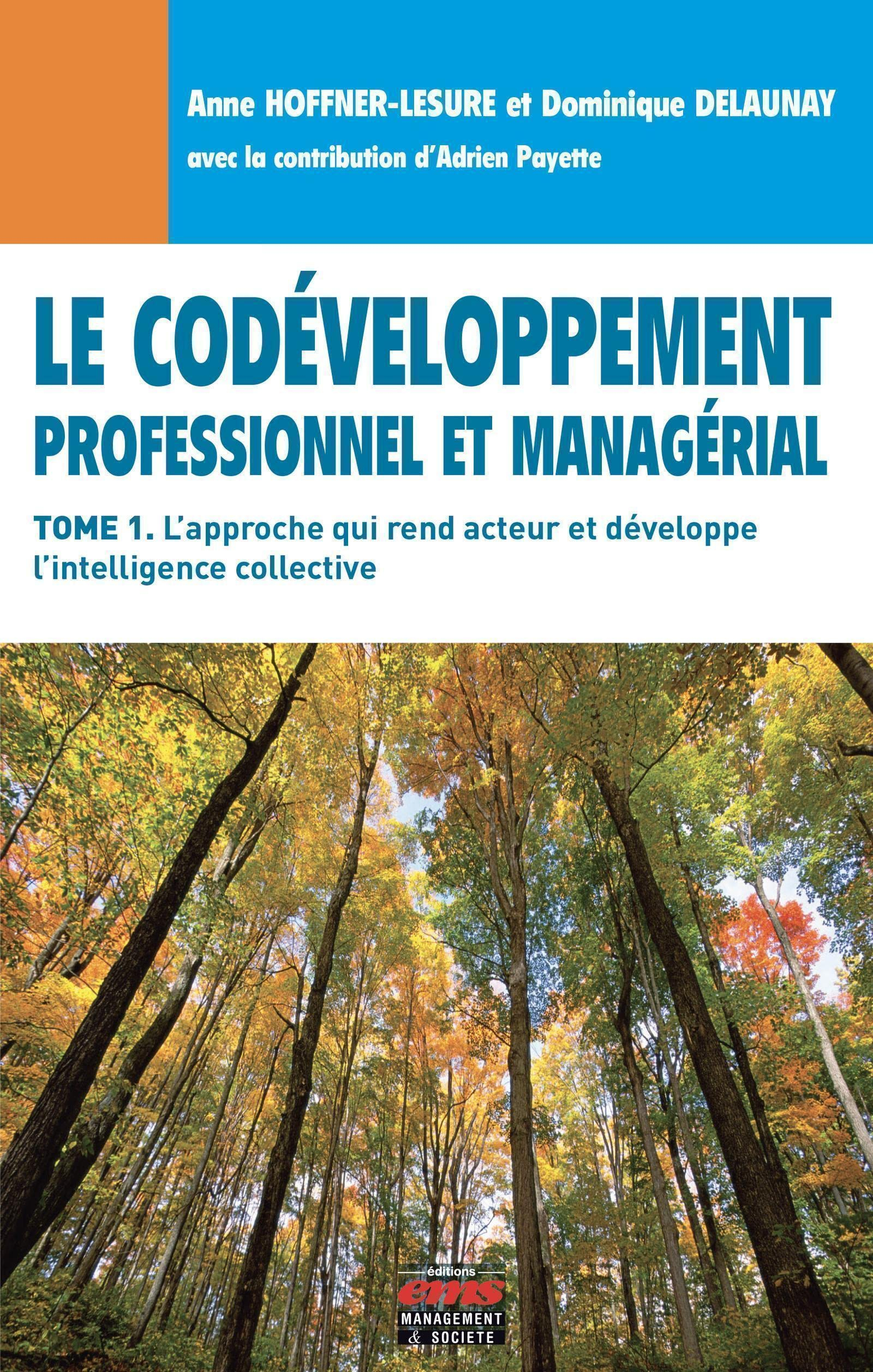 Le codéveloppement professionnel et managérial. Vol. 1. L'approche qui rend acteur et développe l'in