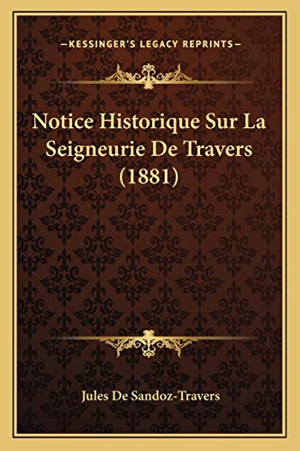 Notice Historique Sur La Seigneurie De Travers (1881)