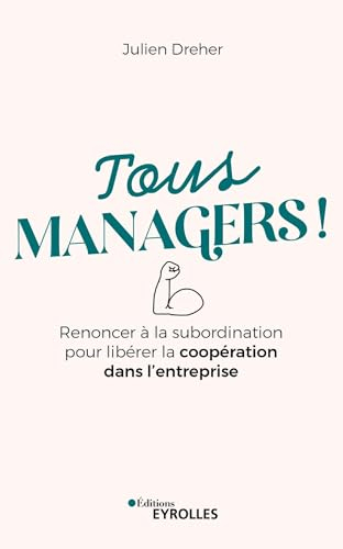 Tous managers ! : renoncer à la subordination pour libérer la coopération dans l'entreprise