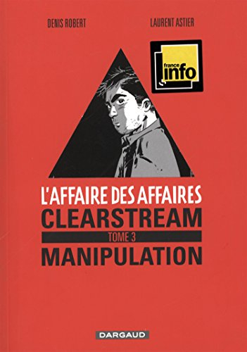 L'affaire des affaires. Vol. 3. Clearstream : manipulation