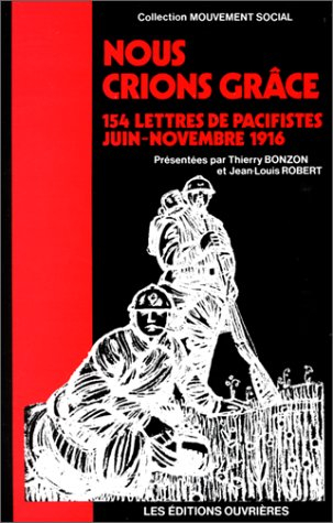 Nous crions grâce : 154 lettres de pacifistes, juin-novembre 1916