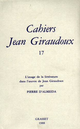 Cahiers Jean Giraudoux, n° 17. L'image de la littérature dans l'oeuvre de Jean Giraudoux
