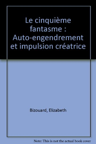 Le cinquième fantasme : auto-engendrement et impulsion créatrice