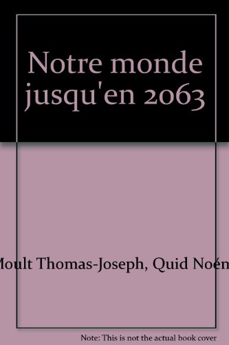 NOTRE MONDE JUSQU'EN 2063