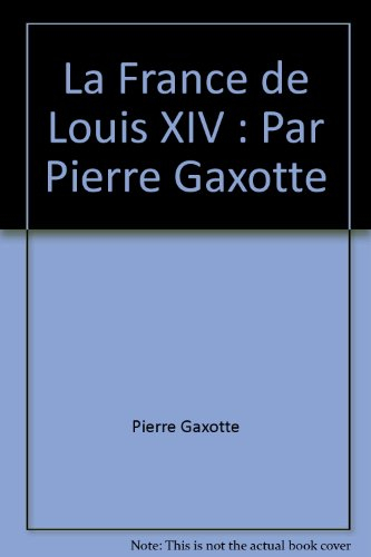 la france de louis xiv : par pierre gaxotte