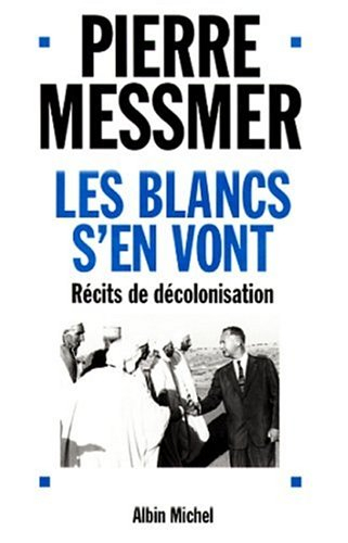 Les Blancs s'en vont : récits de décolonisation