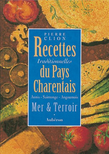 Recettes traditionnelles du pays charentais : Aunis, Saintonge, Angoumois