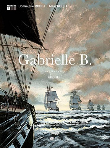 Gabrielle B. : cycle II, Antilles. Vol. 1. Liberté