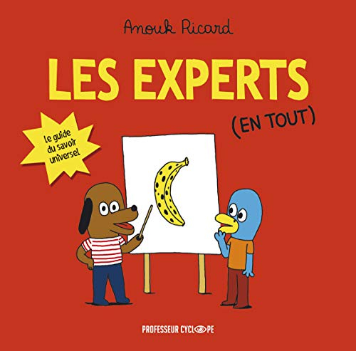 Les experts. Les experts (en tout) : le guide du savoir universel