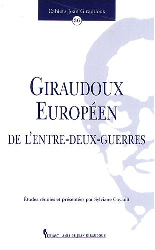 Cahiers Jean Giraudoux, n° 36. Giraudoux européen de l'entre-deux-guerres