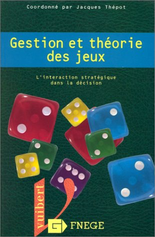 Gestion et théorie des jeux : l'interaction stratégique dans la décision