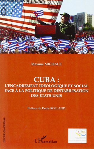 Cuba : l'encadrement idéologique et social face à la politique de déstabilisation des Etats-Unis