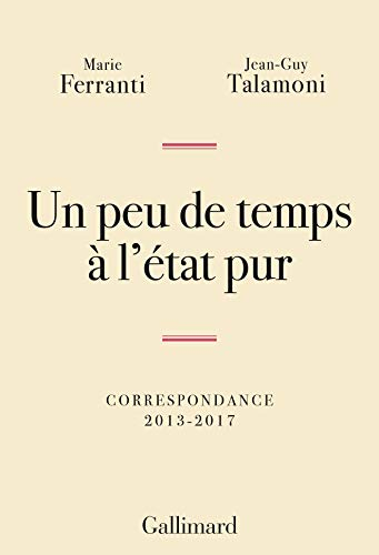 Un peu de temps à l'état pur : correspondance 2013-2017
