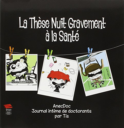 La thèse nuit gravement à la santé. Vol. 2. AnecDoc : journal intime de doctorants