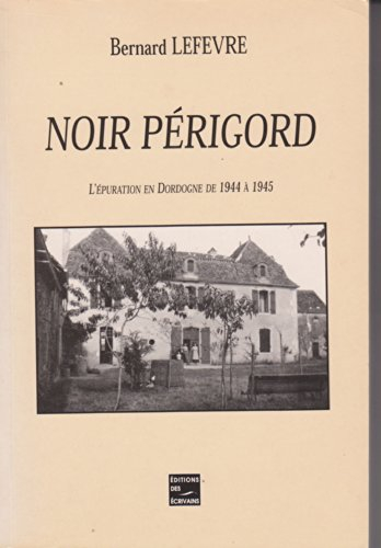 Noir Périgord : L'épuration en Dordogne de 1944 à 1945