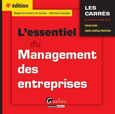 L'essentiel du management des entreprises : manager les hommes et les fonctions, déterminer la strat