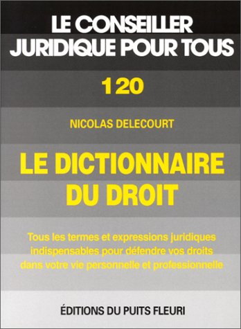 Le dictionnaire du droit : tous les termes et expressions juridiques indispensables pour défendre vo