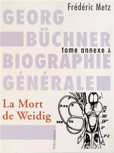 Georg Büchner : biographie générale. Vol. Annexe A. La mort de Weidig : drame en quatre actes