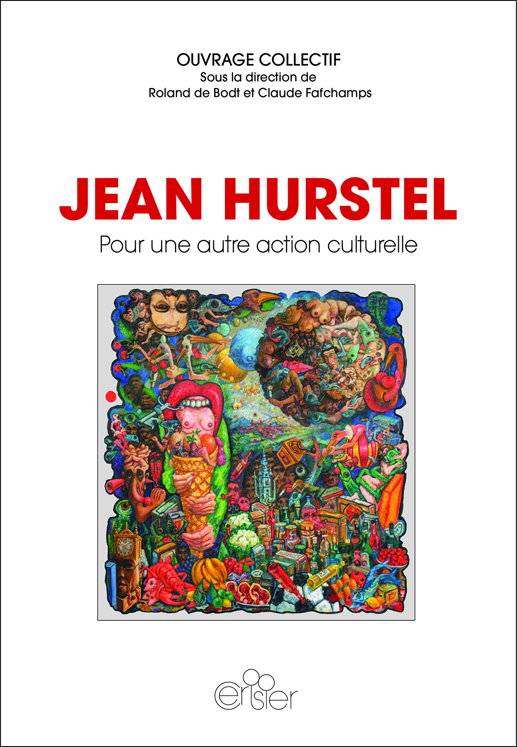 Jean Hurstel : pour une autre action culturelle : choix de textes et documents (1969 à 2011), contri
