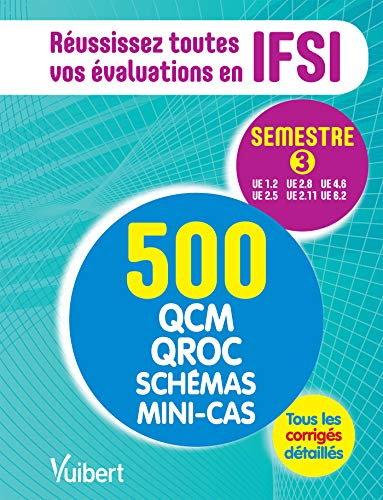 Réussissez toutes vos évaluations en IFSI : semestre 3 : 500 QCM, QROC, schémas, mini-cas, tous les 