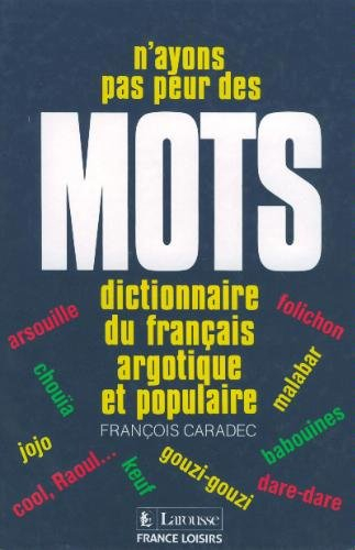 N'ayons pas peur des mots : dictionnaire du français argotique et populaire