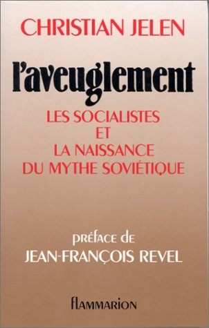 L'Aveuglement : les socialistes et la naissance du mythe soviétique